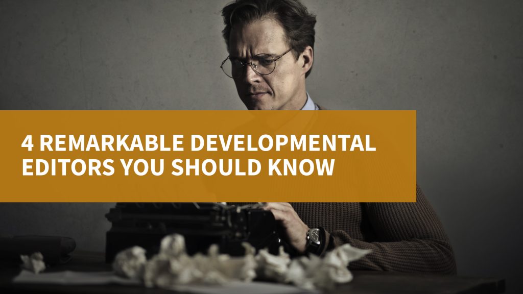 4 Remarkable Developmental Editors You Should Know
