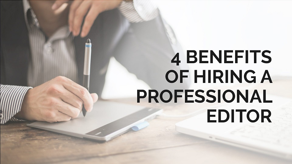 4 Benefits of Hiring a Professional Editor