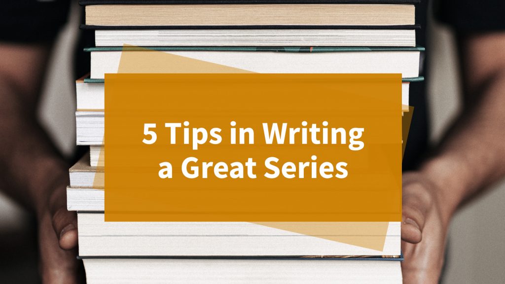 5 Tips in Writing a Great Series